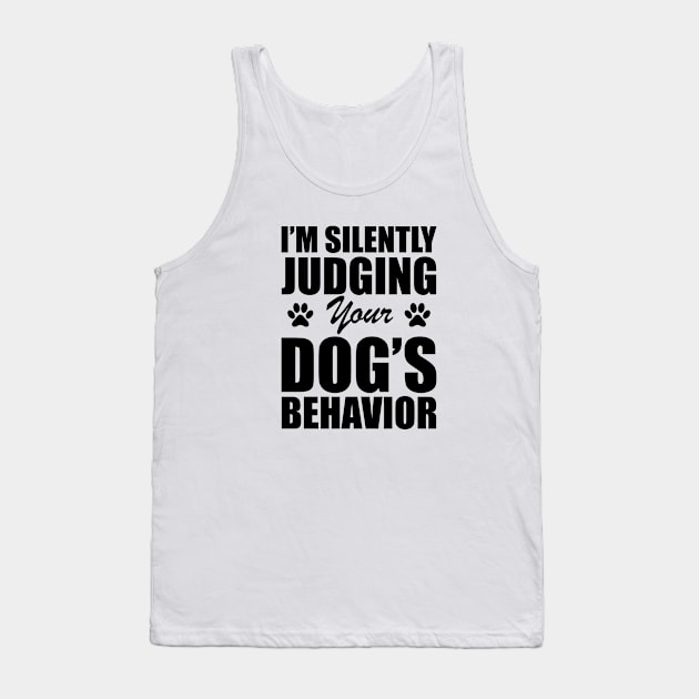 Dog - I'm silently judging your dog's behavior Tank Top by KC Happy Shop